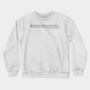 Either truth or falsehood quote Solzhenitsyn Crewneck Sweatshirt